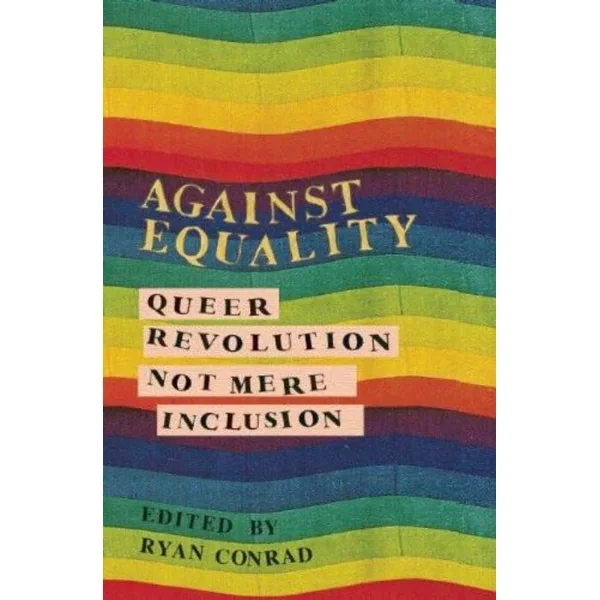 Against Equality: Queer Revolution Not Mere Inclusion