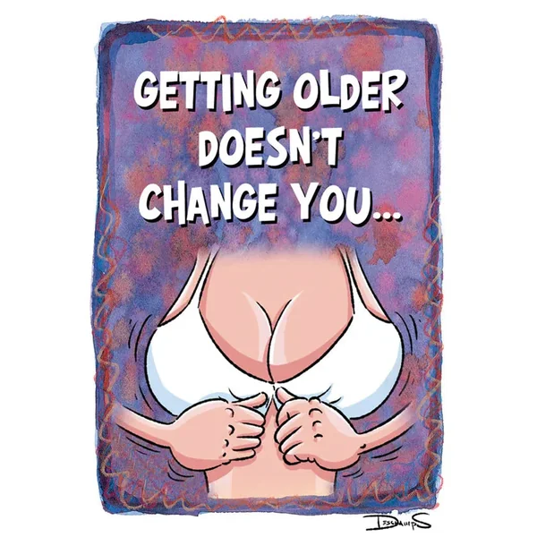 Birthday Card "Getting Older Doesn't Change You"