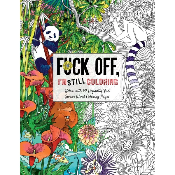 Fuck Off, I’m STILL Coloring Coloring Book