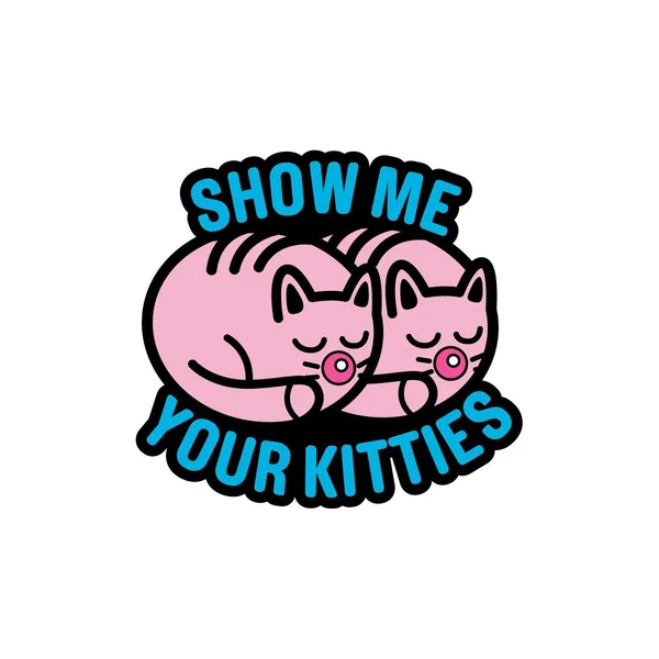 SHOW ME YOUR KITTIES PIN (NET)