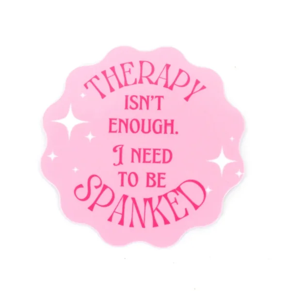 Therapy Isn’t Enough I Need to be Spanked – Vinyl Sticker
